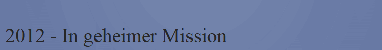 2012 - In geheimer Mission